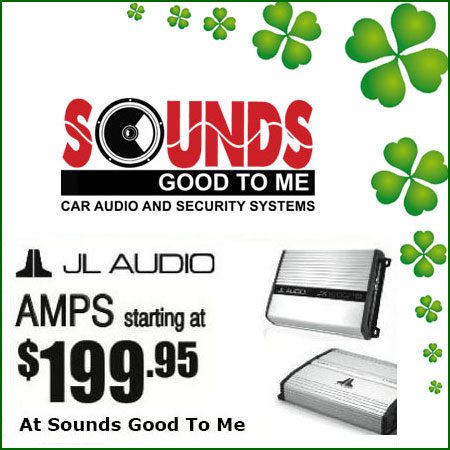 Amp up St Patty’s Day with JL Audio amps starting at $199.95 at Sounds Good To Me in Tempe AZ,