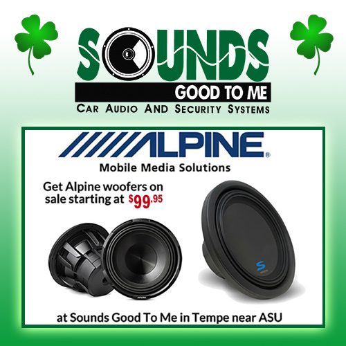 You'll dance a jig when you score woofers by Alpine starting at $99.95 each for St. Patty's Day at Sounds Good To Me in Tempe., AZ